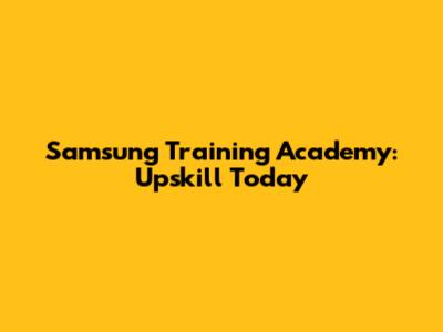 Samsung Training Academy: Upskill Today