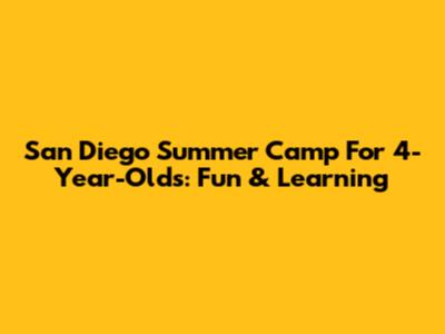 San Diego Summer Camp For 4-Year-Olds: Fun & Learning