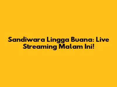 Sandiwara Lingga Buana: Live Streaming Malam Ini!