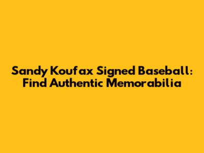 Sandy Koufax Signed Baseball: Find Authentic Memorabilia