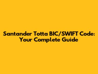 Santander Totta BIC/SWIFT Code: Your Complete Guide
