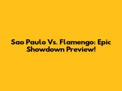 Sao Paulo Vs. Flamengo: Epic Showdown Preview!