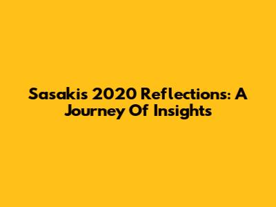 Sasaki's 2020 Reflections: A Journey Of Insights