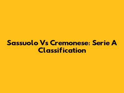Sassuolo Vs Cremonese: Serie A Classification