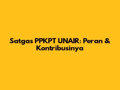 Satgas PPKPT UNAIR: Peran & Kontribusinya