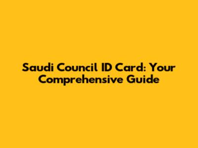 Saudi Council ID Card: Your Comprehensive Guide