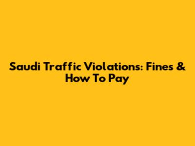 Saudi Traffic Violations: Fines & How To Pay