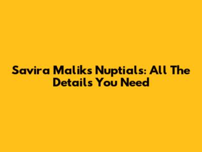 Savira Malik's Nuptials: All The Details You Need