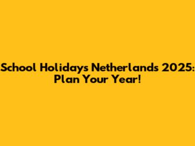 School Holidays Netherlands 2025: Plan Your Year!