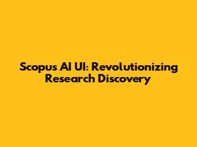 Scopus AI UI: Revolutionizing Research Discovery