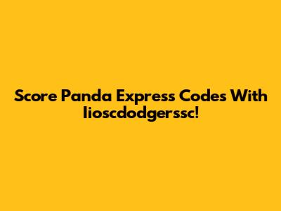Score Panda Express Codes With Iioscdodgerssc!