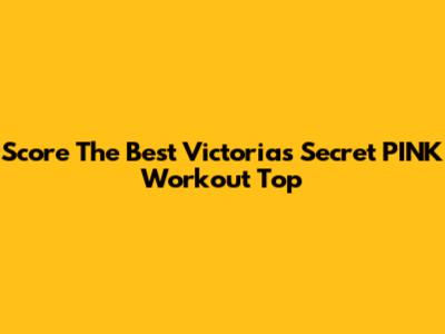 Score The Best Victoria's Secret PINK Workout Top