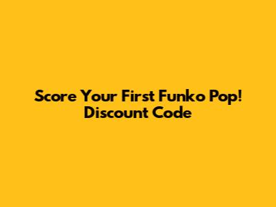 Score Your First Funko Pop! Discount Code
