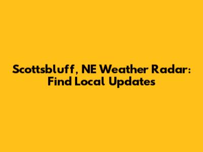 Scottsbluff, NE Weather Radar: Find Local Updates