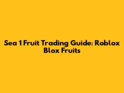 Sea 1 Fruit Trading Guide: Roblox Blox Fruits