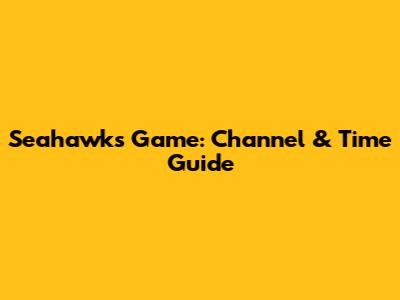 Seahawks Game: Channel & Time Guide