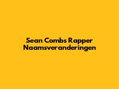 Sean Combs' Rapper Naamsveranderingen
