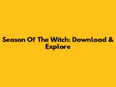 Season Of The Witch: Download & Explore
