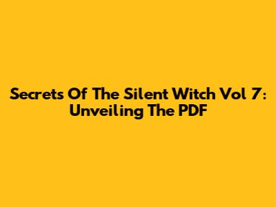 Secrets Of The Silent Witch Vol 7: Unveiling The PDF