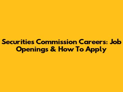 Securities Commission Careers: Job Openings & How To Apply