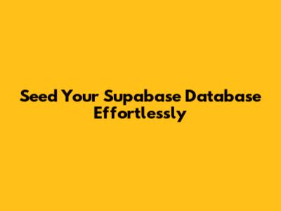Seed Your Supabase Database Effortlessly