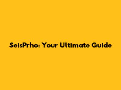 SeisPrho: Your Ultimate Guide