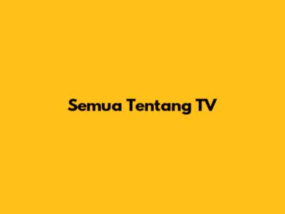 Semua Tentang TV