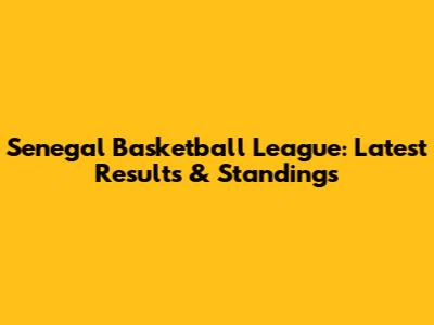 Senegal Basketball League: Latest Results & Standings