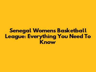 Senegal Women's Basketball League: Everything You Need To Know
