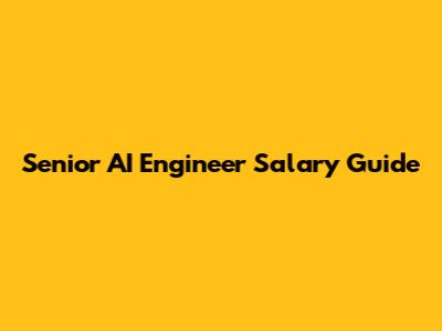 Senior AI Engineer Salary Guide