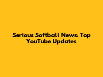 Serious Softball News: Top YouTube Updates