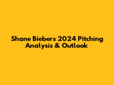 Shane Bieber's 2024 Pitching Analysis & Outlook