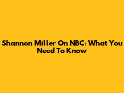 Shannon Miller On NBC: What You Need To Know