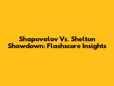 Shapovalov Vs. Shelton Showdown: Flashscore Insights