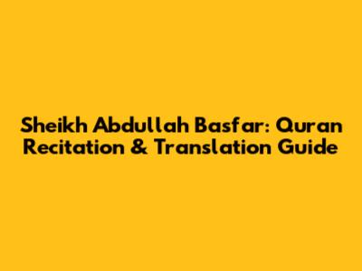 Sheikh Abdullah Basfar: Quran Recitation & Translation Guide