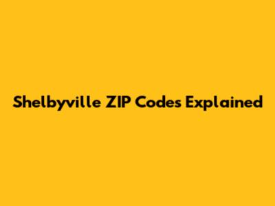 Shelbyville ZIP Codes Explained