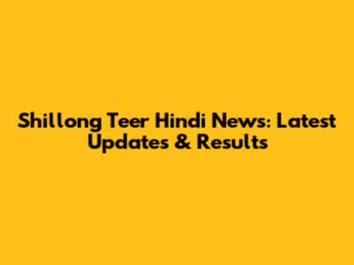 Shillong Teer Hindi News: Latest Updates & Results