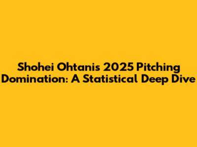 Shohei Ohtani's 2025 Pitching Domination: A Statistical Deep Dive