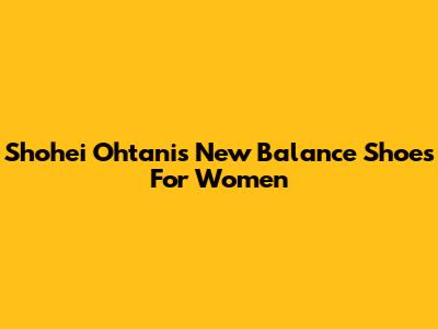 Shohei Ohtani's New Balance Shoes For Women
