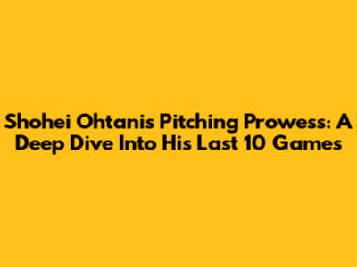 Shohei Ohtani's Pitching Prowess: A Deep Dive Into His Last 10 Games
