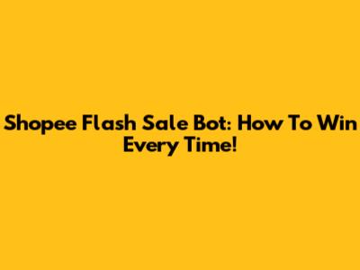 Shopee Flash Sale Bot: How To Win Every Time!