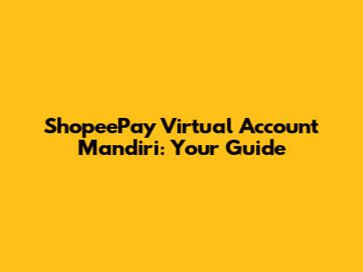 ShopeePay Virtual Account Mandiri: Your Guide