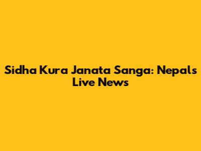 Sidha Kura Janata Sanga: Nepal's Live News