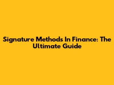 Signature Methods In Finance: The Ultimate Guide