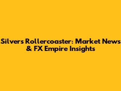 Silver's Rollercoaster: Market News & FX Empire Insights