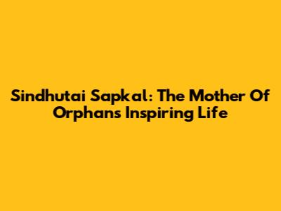 Sindhutai Sapkal: The Mother Of Orphans' Inspiring Life