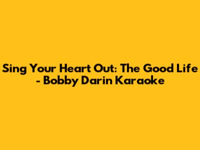 Sing Your Heart Out: The Good Life - Bobby Darin Karaoke