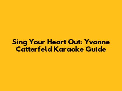 Sing Your Heart Out: Yvonne Catterfeld Karaoke Guide