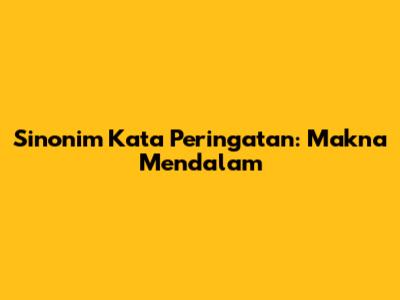 Sinonim Kata Peringatan: Makna Mendalam