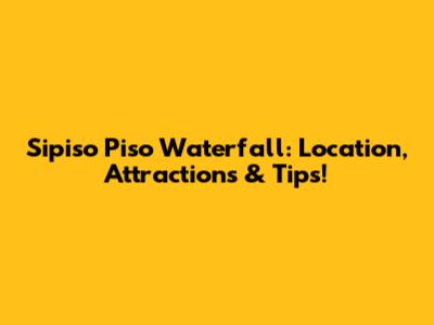 Sipiso Piso Waterfall: Location, Attractions & Tips!